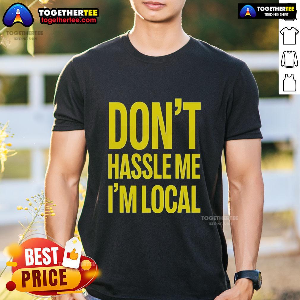 Top Don'T Hassle Me I'M Local Bill Murray What About Bob Iconic Holiday T Shirt Top Don't Hassle Me I'm Local Bill Murray What About Bob iconic holiday t-shirt featuring a fun graphic design.