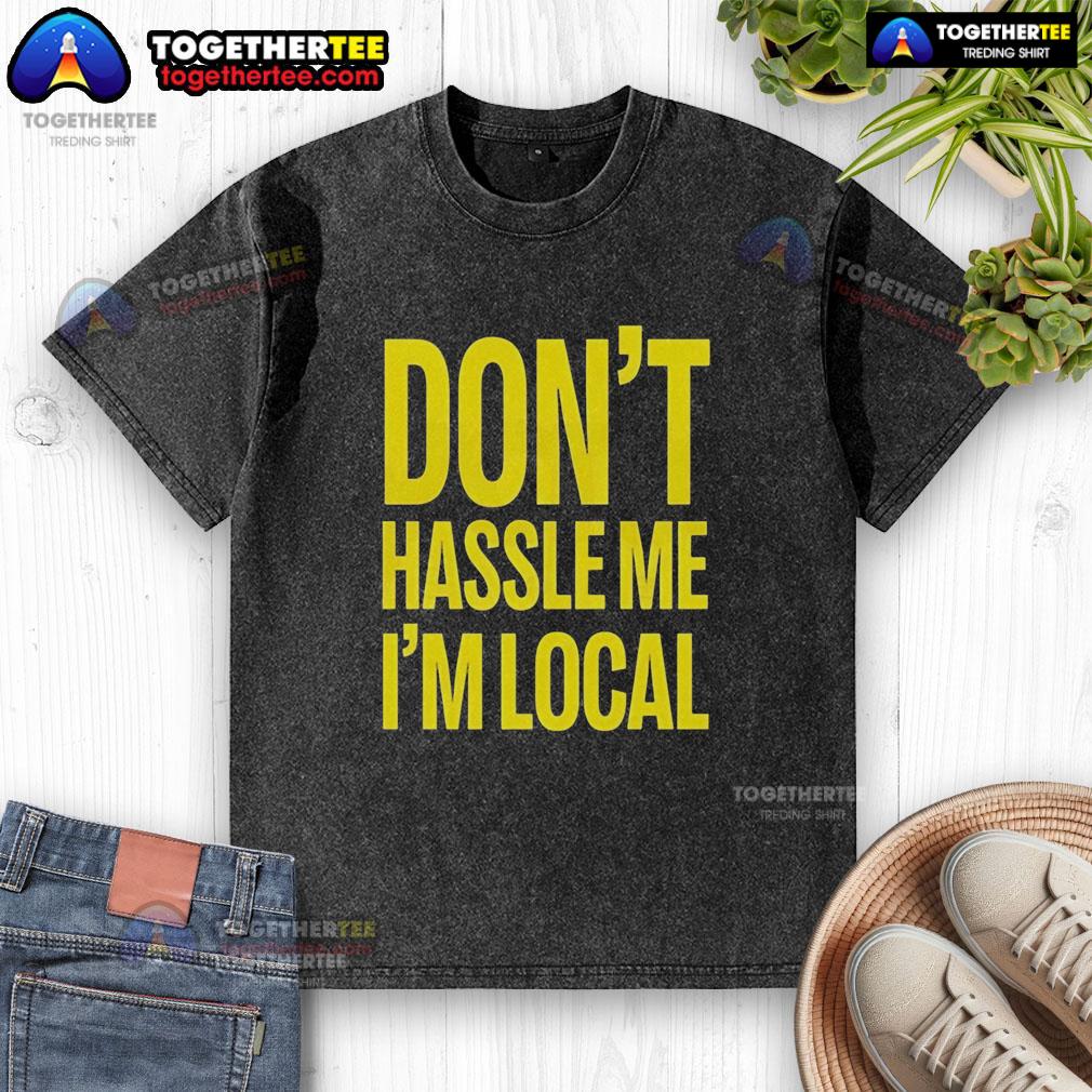 Top Don't Hassle Me I'm Local Bill Murray What About Bob Iconic Holiday Washed T-Shirt Alt Text: Top Don't Hassle Me I'm Local Bill Murray What About Bob Iconic Holiday Washed T-Shirt for casual wear.