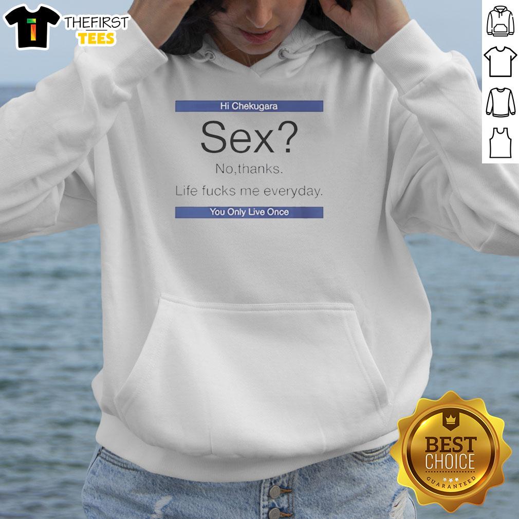 top-hi-chekugara-sex-no-thanks-life-fucks-me-everyday-you-only-live-once-hoodie Stylish hoodie with 'You Only Live Once' print, perfect for expressing individuality and comfort in daily life.