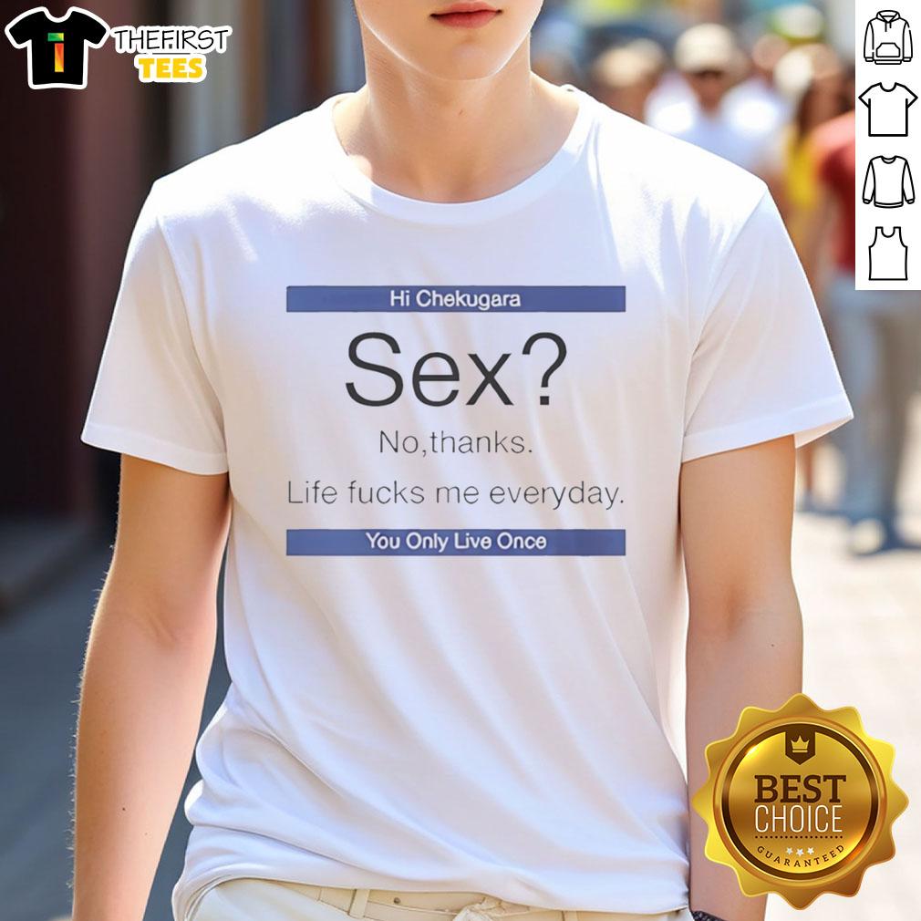 top-hi-chekugara-sex-no-thanks-life-fucks-me-everyday-you-only-live-once-t-shirt-1 Alt Text: Top Hi Chekugara 'You Only Live Once' T-Shirt with humorous text about life's challenges and everyday struggles.