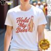 Top Hold My Beer Holding Beer Glass T-Shirt featuring a fun beer graphic, perfect for casual outings and beer lovers.