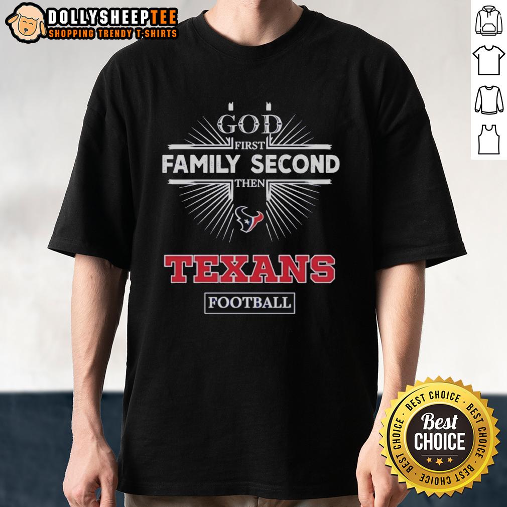 Top Houston Texans God First Family Second Then Texans Football T Shirt Alt Text: Top Houston Texans God First Family Second Then Texans Football T-Shirt showcasing team spirit and faith.