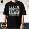 Retro T-shirt featuring 'I Am The Legendary Karson Everyone Talks About' design, perfect for fans of unique graphic tees.