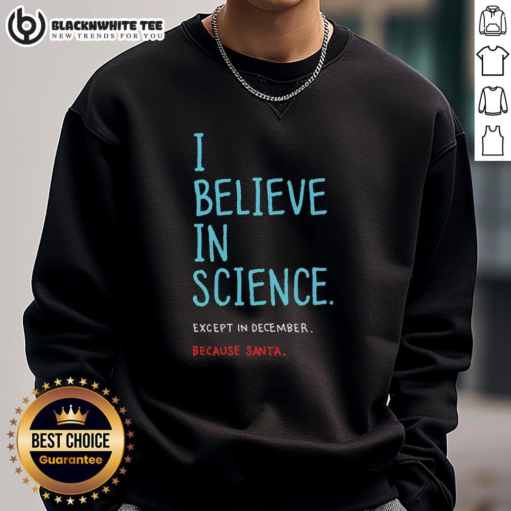 Top I Believe In Science...Except In December Sweatshirt Cozy 'I Believe In Science Except In December' sweatshirt for science lovers, perfect for winter casual wear.