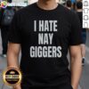 Alt Text: Top I Hate Nay Giggers Funn T-Shirt featuring a humorous graphic design for fans of quirky apparel.