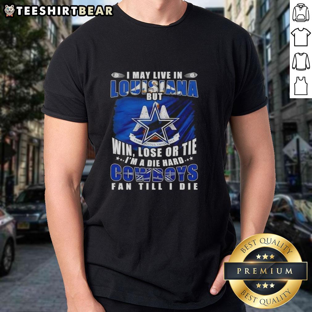 top-i-may-live-in-louisiana-but-win-lose-or-tie-im-a-die-hard-dallas-cowboys-fan-till-i-die-t-shirt Die Hard Dallas Cowboys Fan T-Shirt: 'I May Live In Louisiana But Win Lose Or Tie I'm A Cowboys Fan Till I Die'