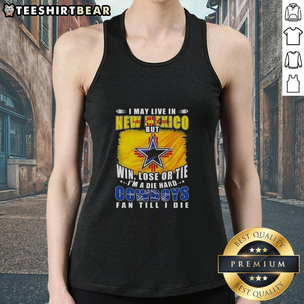 top-i-may-live-in-new-mexico-but-win-lose-or-tie-im-a-die-hard-dallas-cowboys-fan-till-i-die-tank-top Alt Text: Die-hard Dallas Cowboys fan tank top design, featuring 'New Mexico' and team spirit graphics.