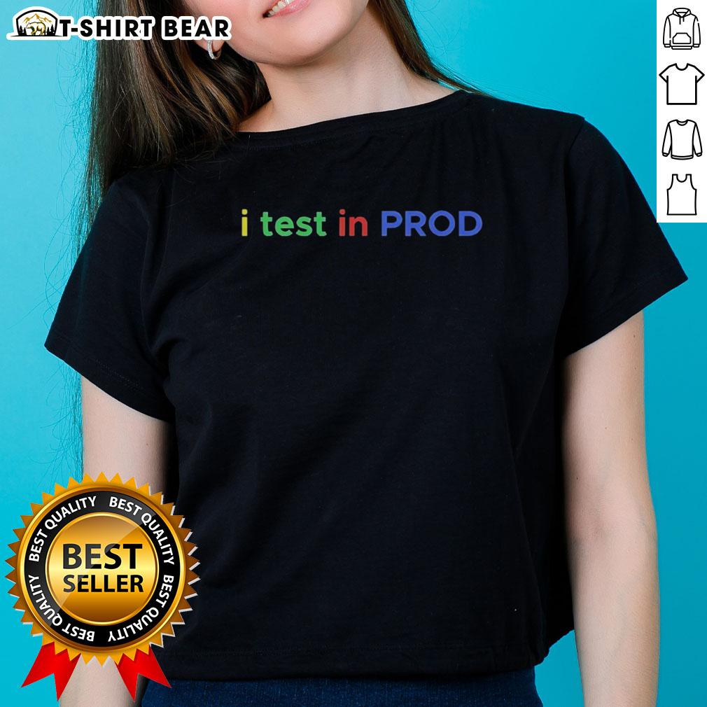 Top I Test In Prod Coding Ladies Tee Stylish Top I Test In Prod Coding Ladies Tee featuring a modern design perfect for tech-savvy women.