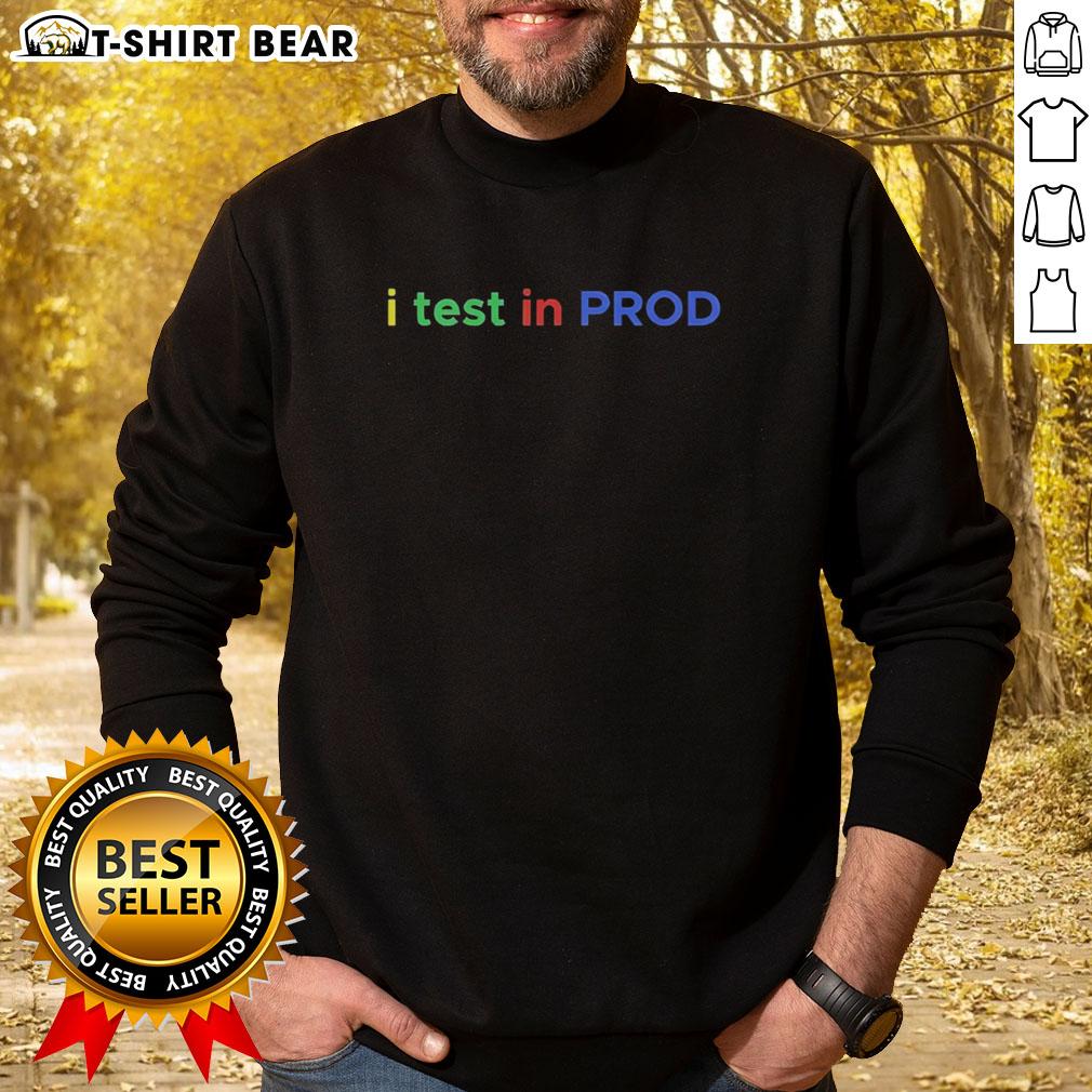 Top I Test In Prod Coding Sweatshirt Cozy Top-I-Test-In-Prod coding sweatshirt featuring a modern design, perfect for programmers and tech enthusiasts.