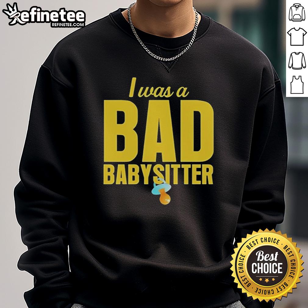top-i-was-a-bad-babysitter-agatha-weiss-sweatshirt Cozy 'I Was A Bad Babysitter' sweatshirt by Agatha Weiss, perfect for casual wear and expressing humor about babysitting.