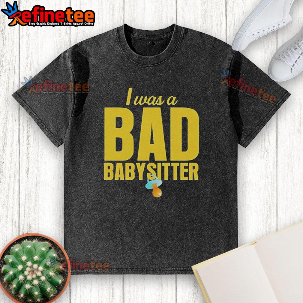top-i-was-a-bad-babysitter-agatha-weiss-washed-t-shirt Top I Was A Bad Babysitter by Agatha Weiss - trendy washed t-shirt design, perfect for casual wear and babysitting humor.