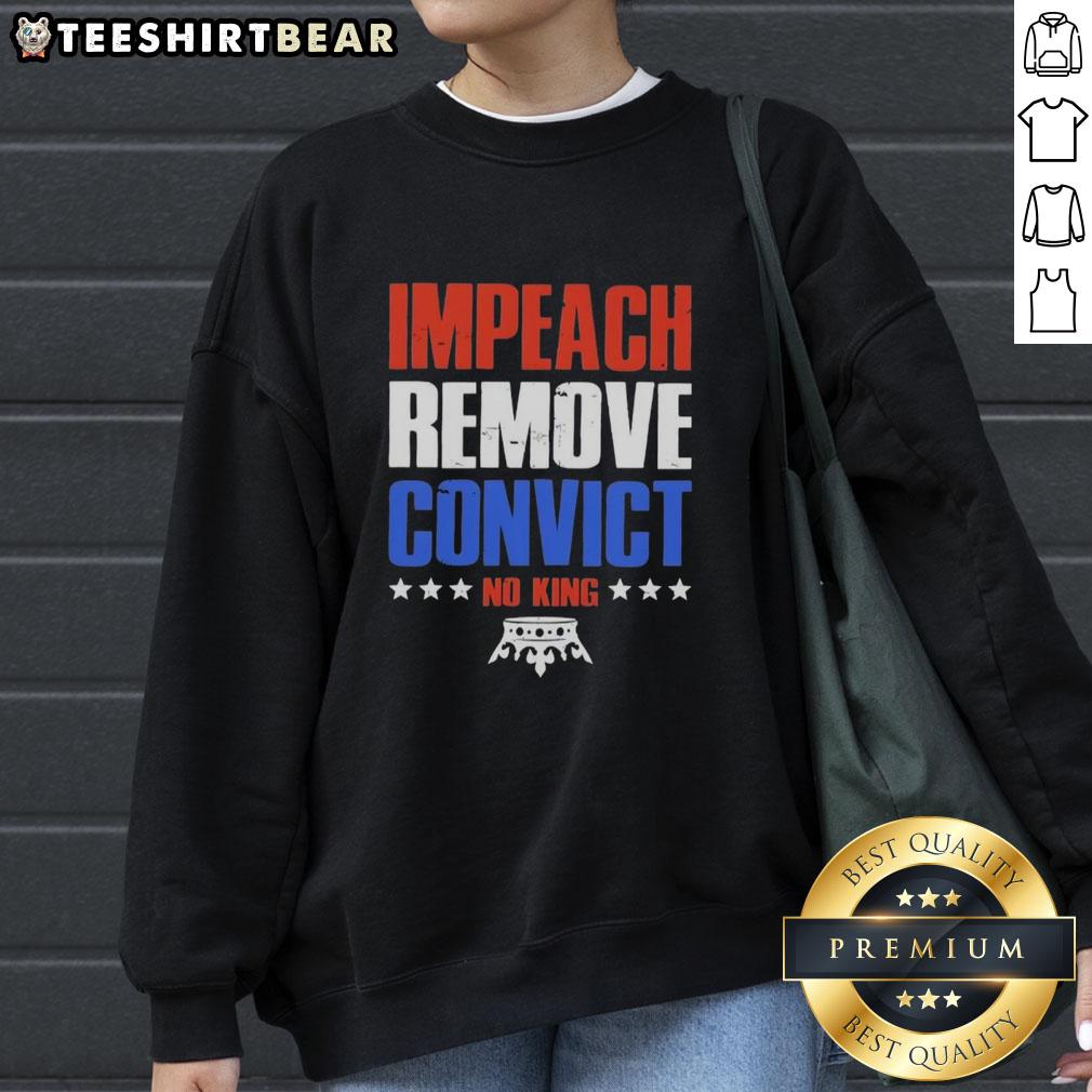 top-impeach-remove-convict-no-kings-in-america-sweatshirt Top Impeach Remove Convict No Kings In America Sweatshirt featuring bold text on a cozy, stylish design.