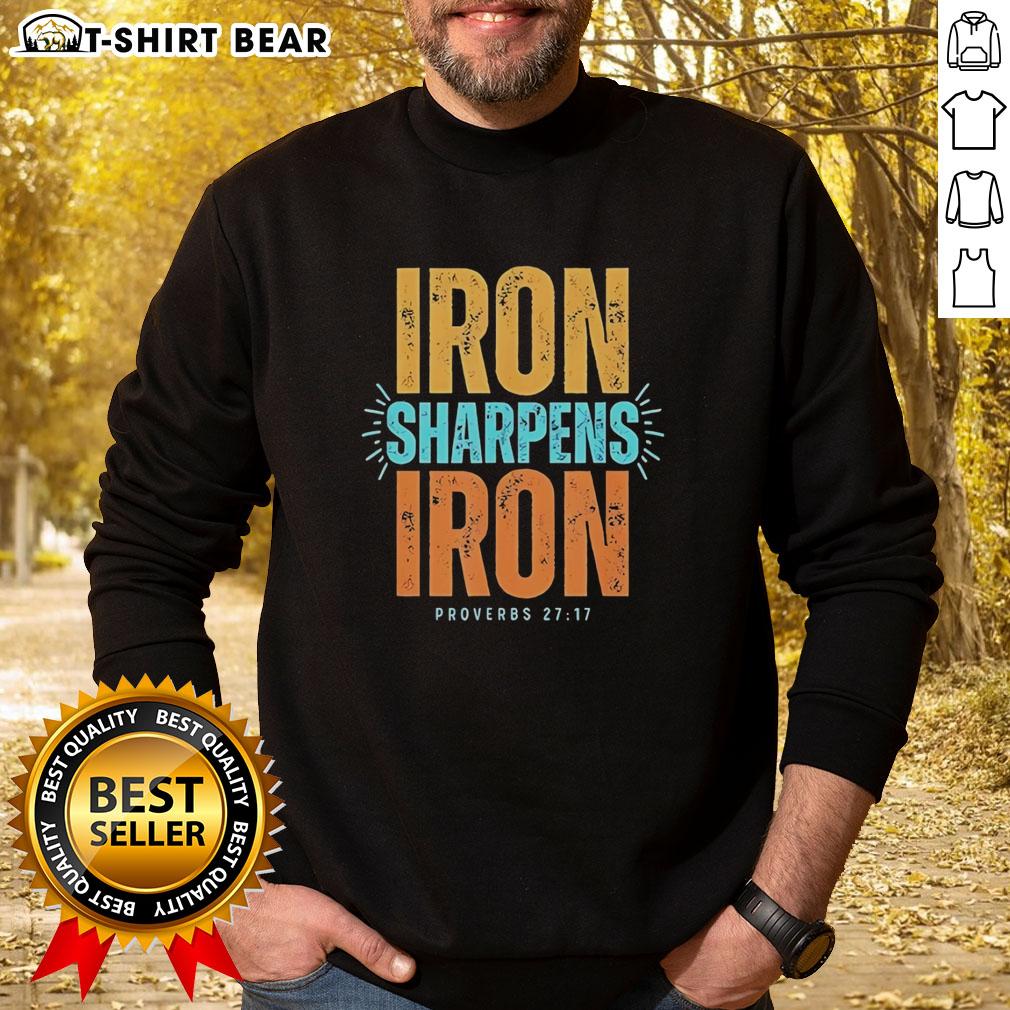 Top Iron Sharpens Iron Proverbs 27 17 Sweatshirt Top Iron Sharpens Iron Proverbs 27:17 sweatshirt featuring inspirational design for faith and motivation.