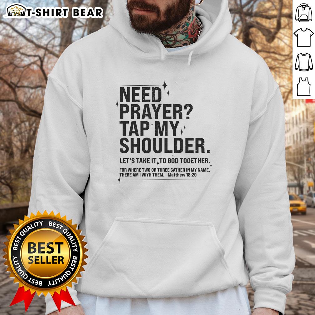 Top Need Prayer Tap My Shoulder Matthew 18 20 Hoodie Top Need Prayer Tap My Shoulder Matthew 18:20 Hoodie in vibrant colors, perfect for faith-inspired casual wear.