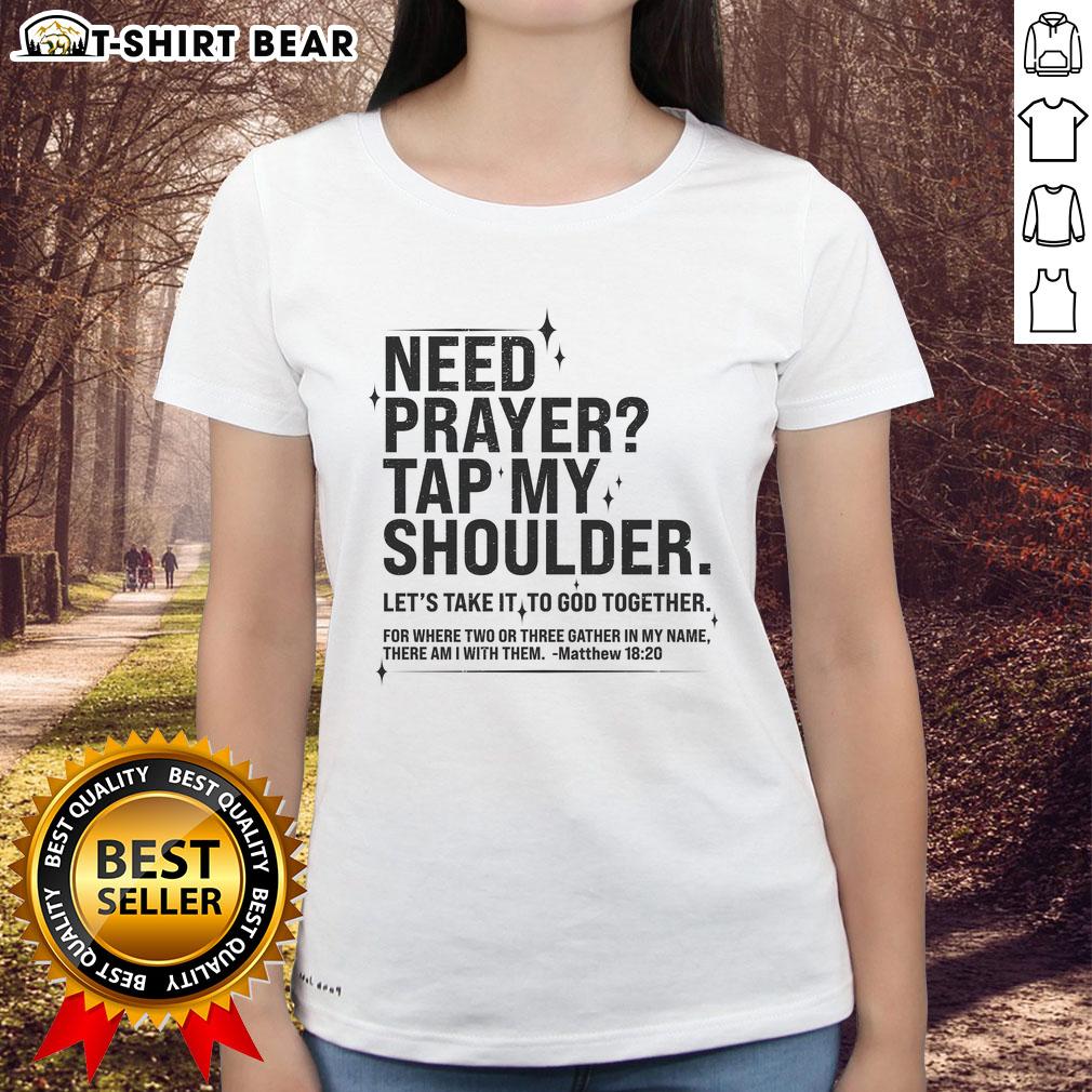 Top Need Prayer Tap My Shoulder Matthew 18 20 Ladies Tee Top Need Prayer Tap My Shoulder Matthew 18:20 Ladies Tee featuring a stylish design for faith-inspired fashion.