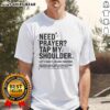 Top Need Prayer Tap My Shoulder Matthew 18 20 T-Shirt design featuring bold text and a stylish graphic.