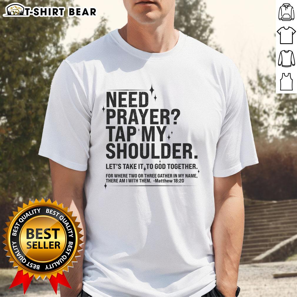 Top Need Prayer Tap My Shoulder Matthew 18 20 T Shirt Top Need Prayer Tap My Shoulder Matthew 18 20 T-Shirt design featuring bold text and a stylish graphic.