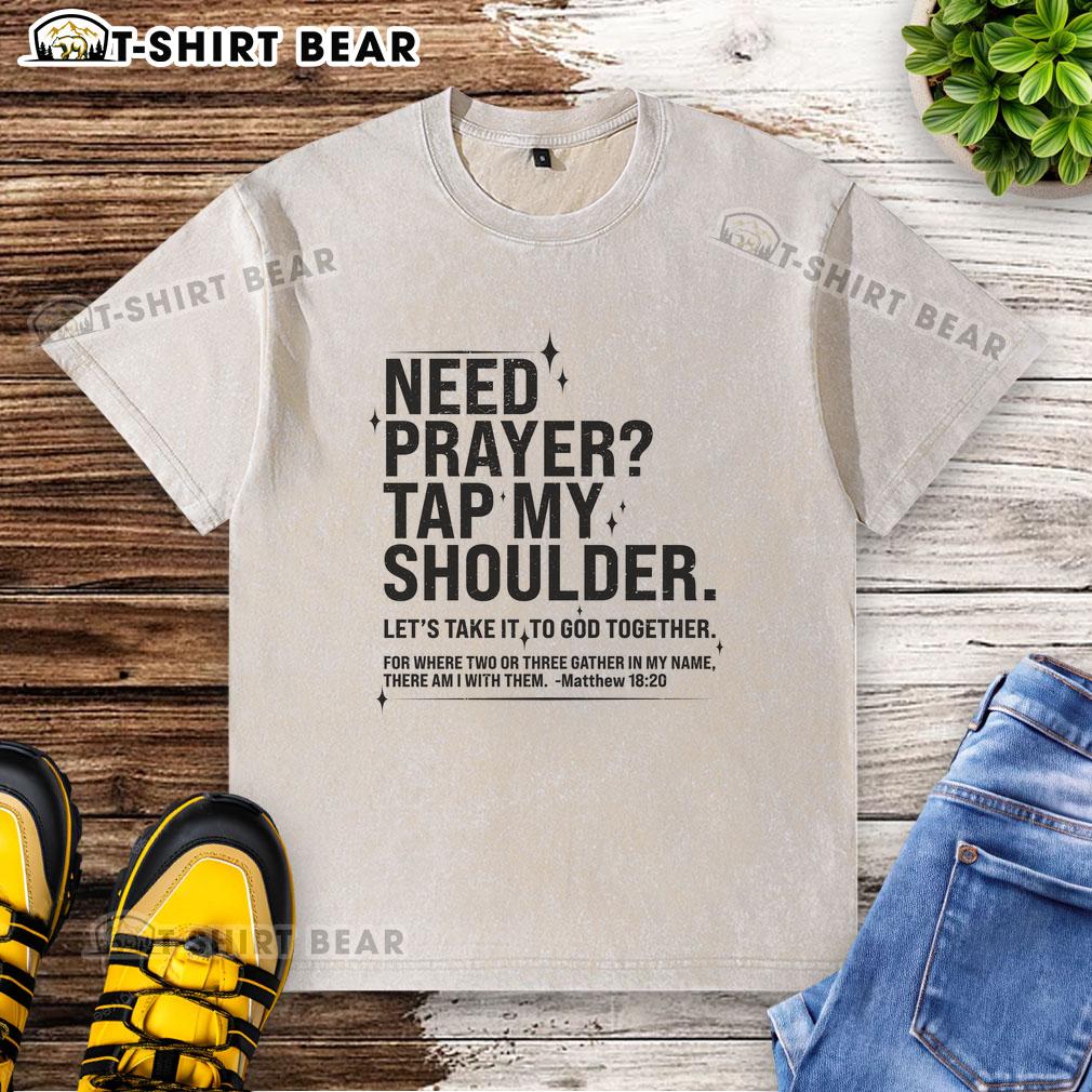 Top Need Prayer Tap My Shoulder Matthew 18 20 Washed T Shirt Top Need Prayer Tap My Shoulder Matthew 18:20 washed t-shirt featuring a stylish design and inspirational message.