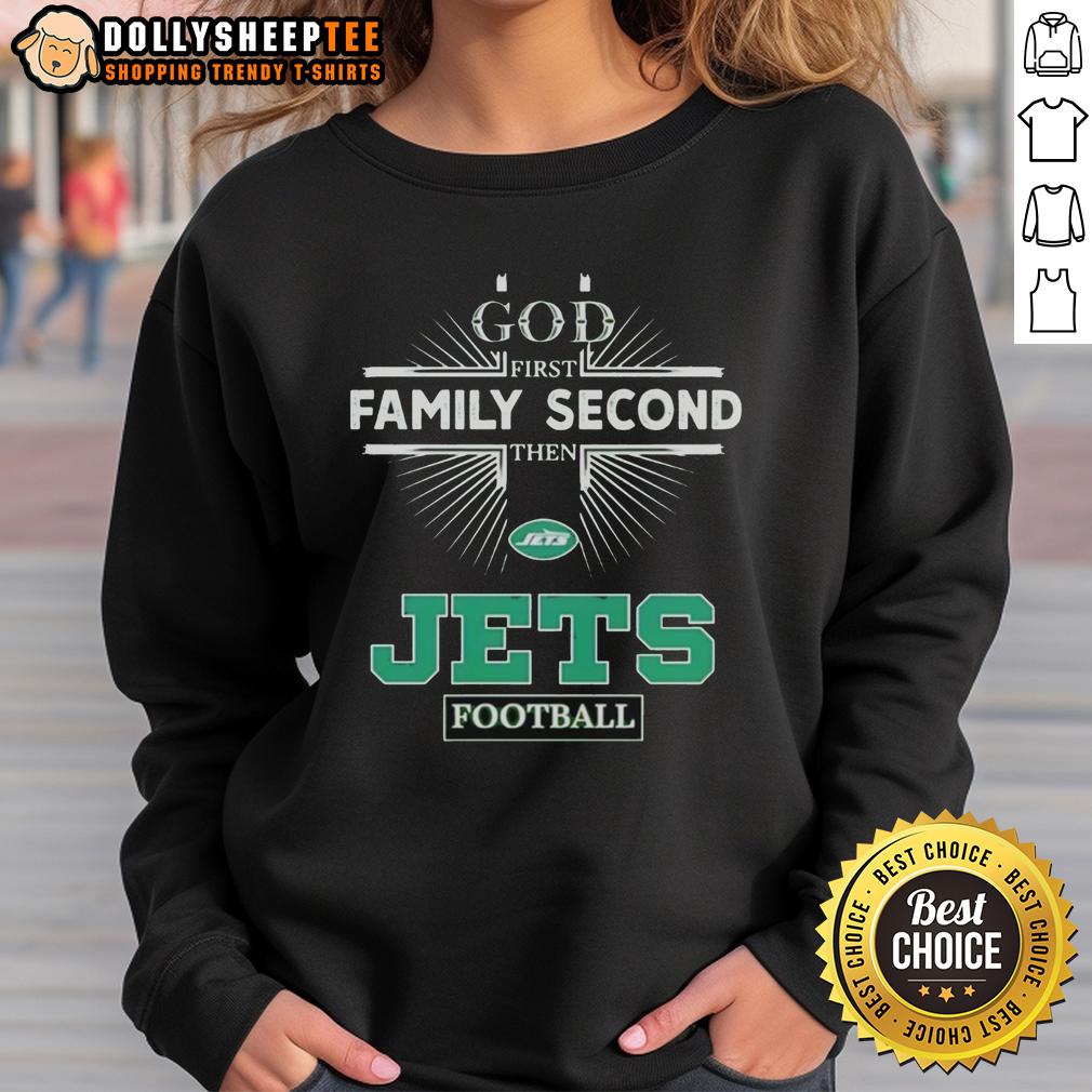 Top New York Jets God First Family Second Then Jets Football Sweatshirt Top New York Jets 'God First, Family Second, Then Jets Football' sweatshirt featuring team colors and logo.