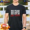 Top No Fear No Hate No Ice In Our State T-Shirt