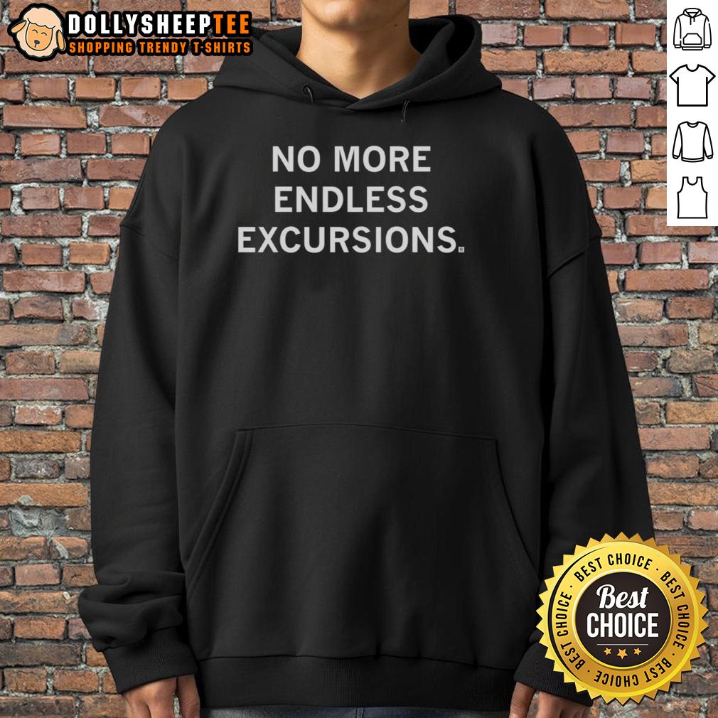 Top No More Endless Excursions Trump Quote Hoodie Alt Text: Cozy hoodie with 'Top No More Endless Excursions' Trump quote, perfect for casual wear and political statement.