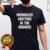 Top Normalize Shitting In The Shower T-Shirt featuring a humorous design, perfect for funny gift ideas and casual wear.