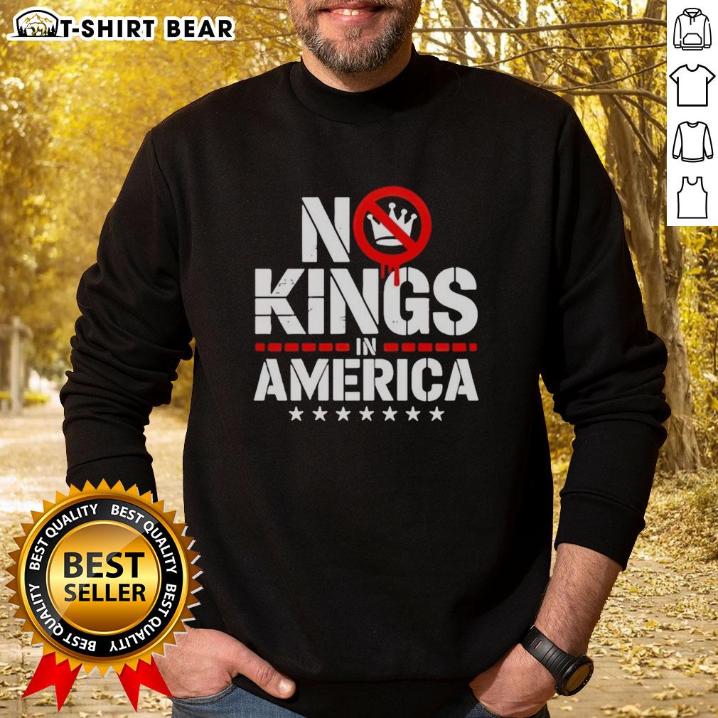 Top Patriotic No Kings In America Political Sweatshirt Alt Text: Top Patriotic No Kings In America political sweatshirt featuring bold text and a stylish design for proud Americans.