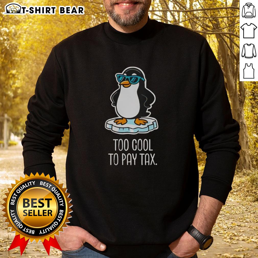 Top Penguins Against Tariffs Too Cool To Pay Tax Sweatshirt Stylish sweatshirt featuring cool penguins protesting against tariffs, perfect for tax season awareness and fashion.