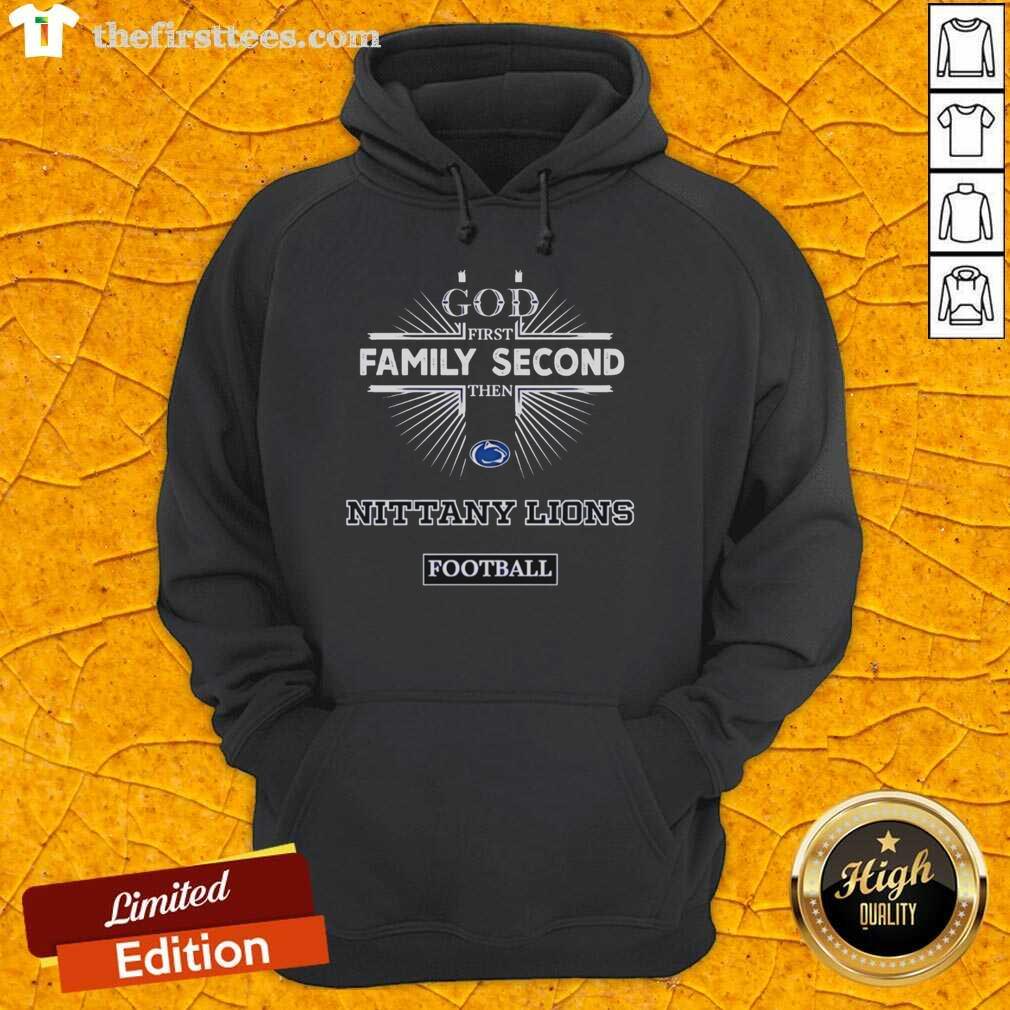 top-penn-state-nittany-lions-god-first-family-second-then-nittany-lions-football-hoodie Penn State Nittany Lions hoodie featuring 'God First, Family Second, Then Nittany Lions Football' design.