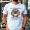 Top Pug 'Give Me The Strength To Walk Away From Stupid People' T-Shirt featuring a cute pug illustration.