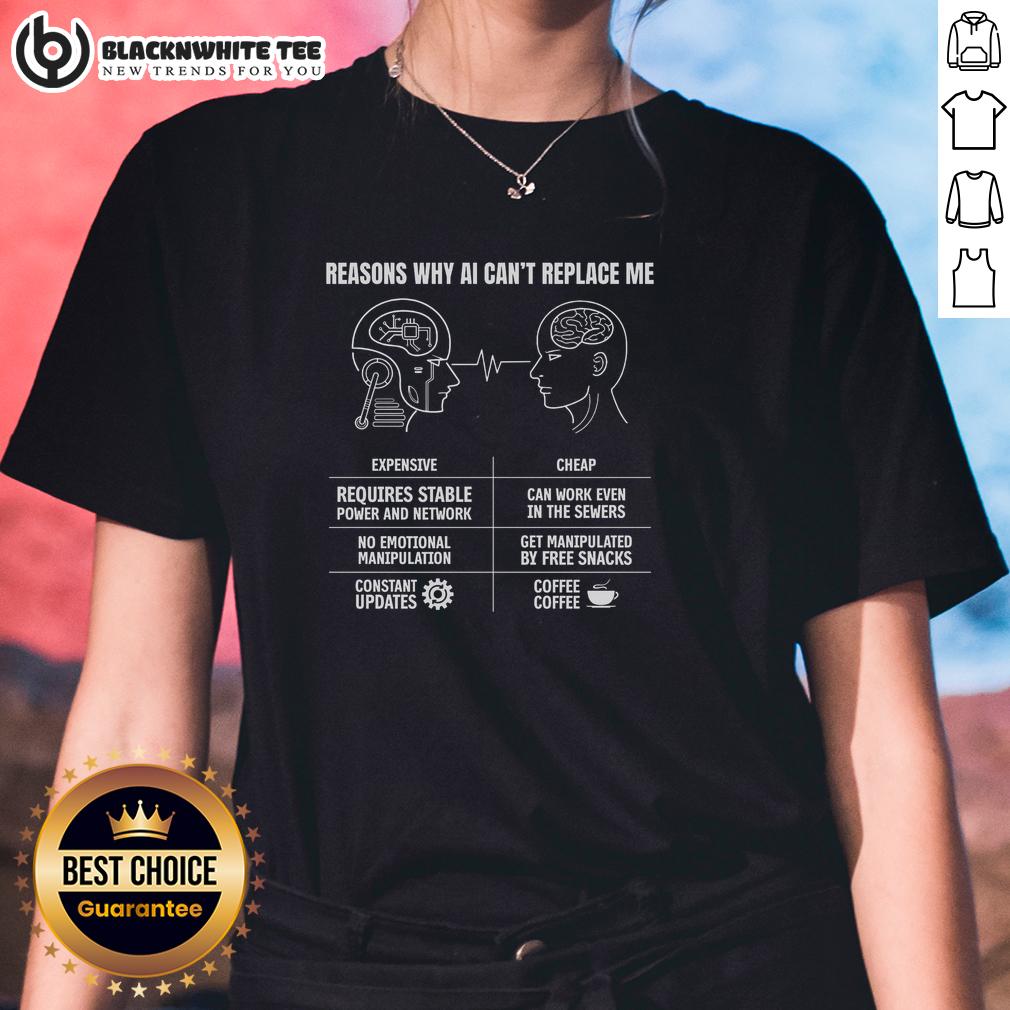 Top Reasons Why Ai Cant Replace Me Ladies Tee Top Reasons Why AI Can't Replace Me Ladies Tee featuring a bold graphic and trendy design for women.