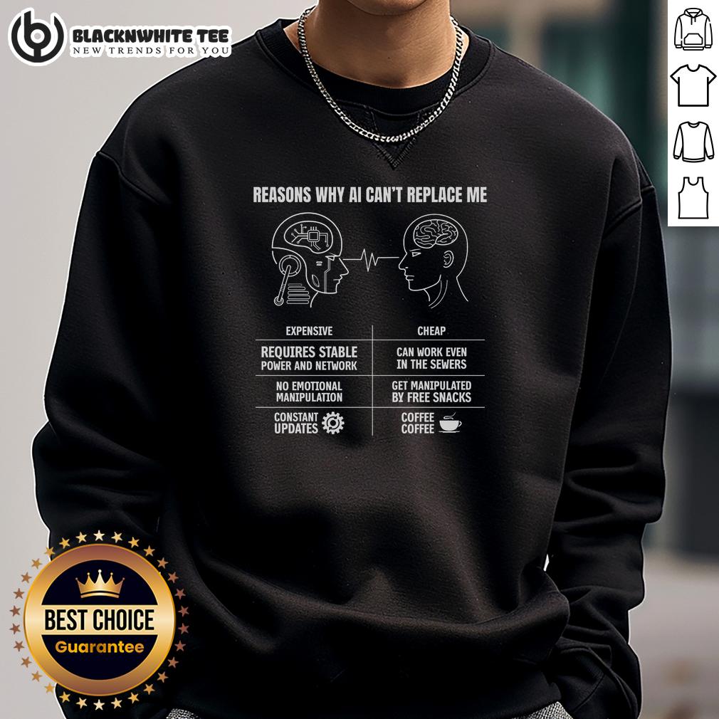 Top Reasons Why Ai Cant Replace Me Sweatshirt Cozy sweatshirt featuring 'Top Reasons Why AI Can't Replace Me' slogan, perfect for tech enthusiasts and AI skeptics.