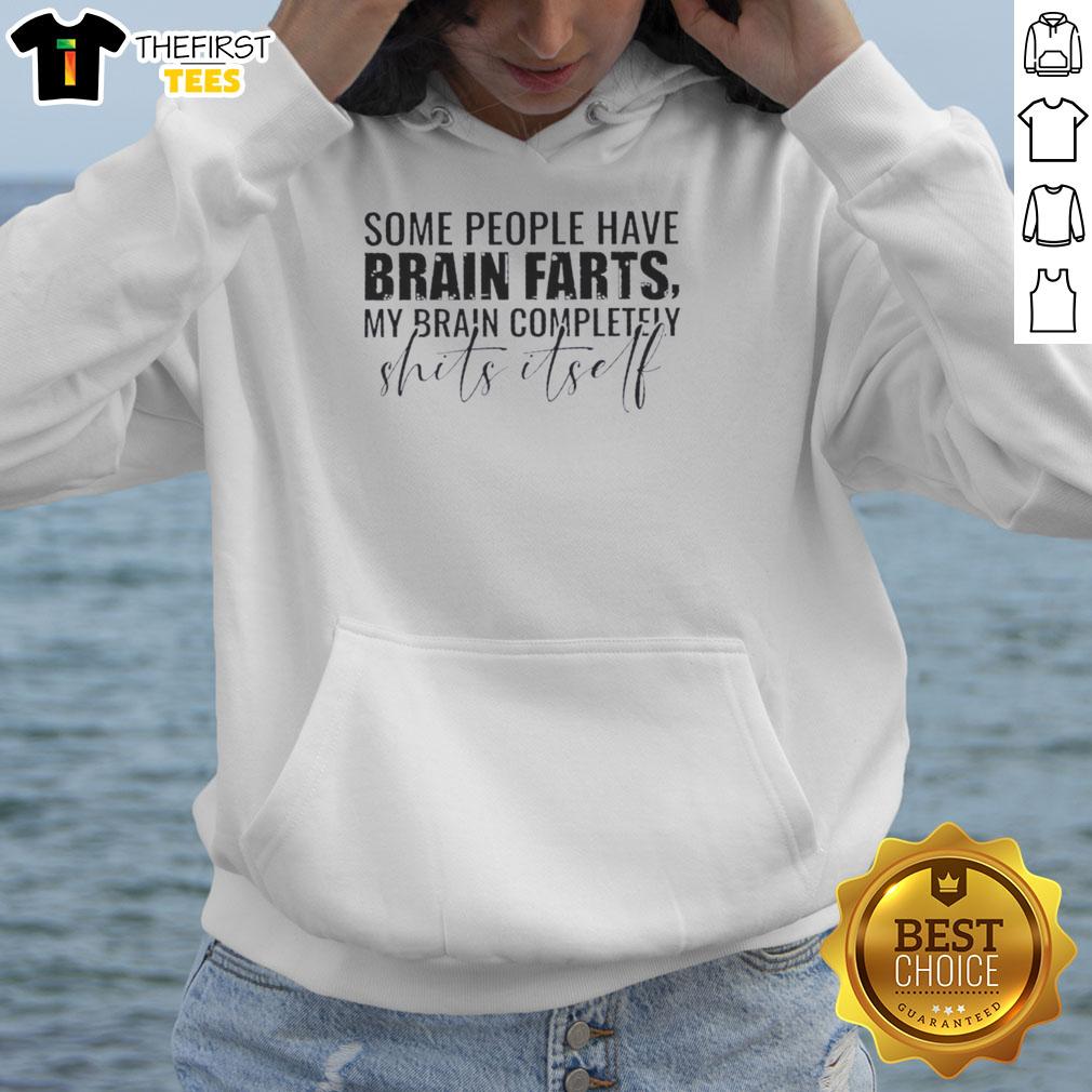top-some-people-have-brain-farts-my-brain-completely-shits-itself-hoodie Funny hoodie featuring the phrase 'My Brain Completely Shits Itself' for those relatable brain fart moments.