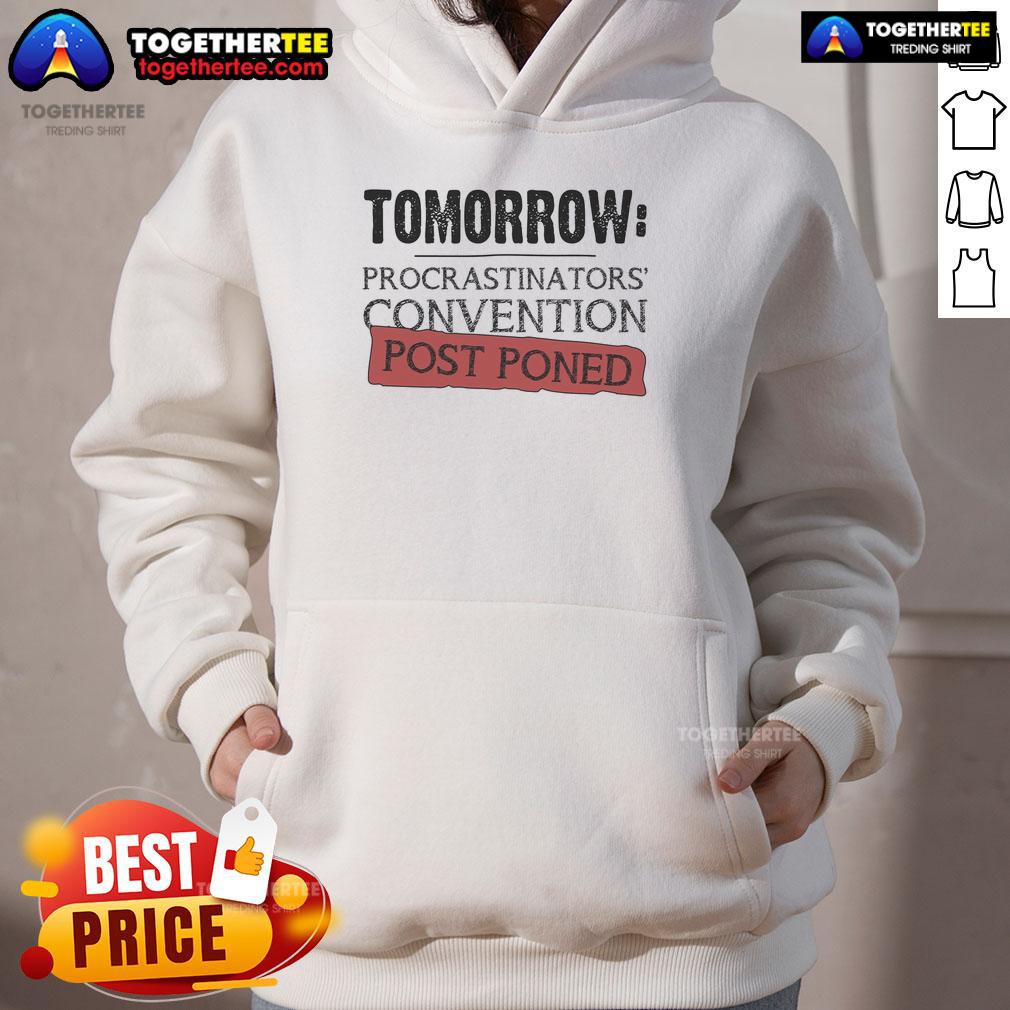 Top Tomorrow Procrastinators' Convention Post Poned Hoodie Cozy hoodie featuring 'Top Tomorrow Procrastinators Convention Postponed' design, perfect for procrastinators and comfort lovers.