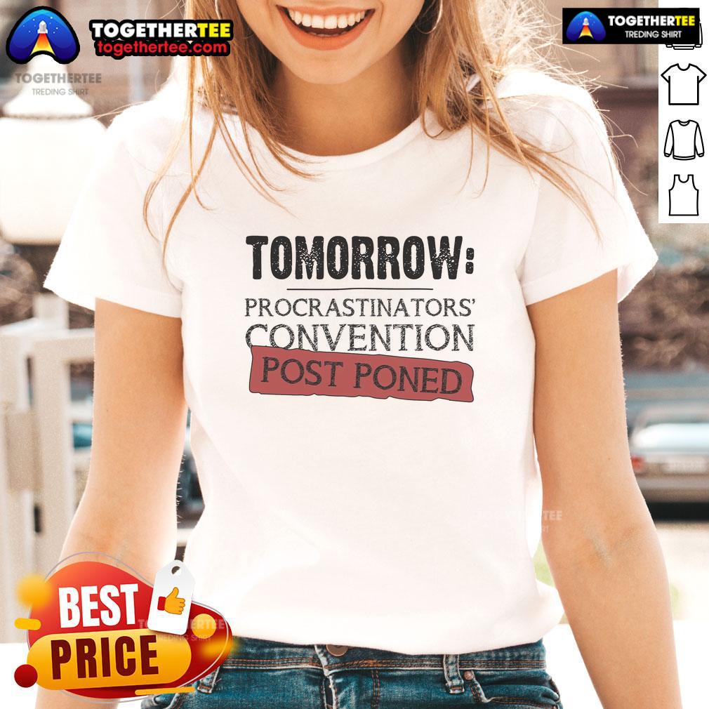 Top Tomorrow Procrastinators' Convention Post Poned Ladies Tee Top Tomorrow Procrastinators Convention Postponed Ladies Tee featuring a humorous design for procrastination enthusiasts.