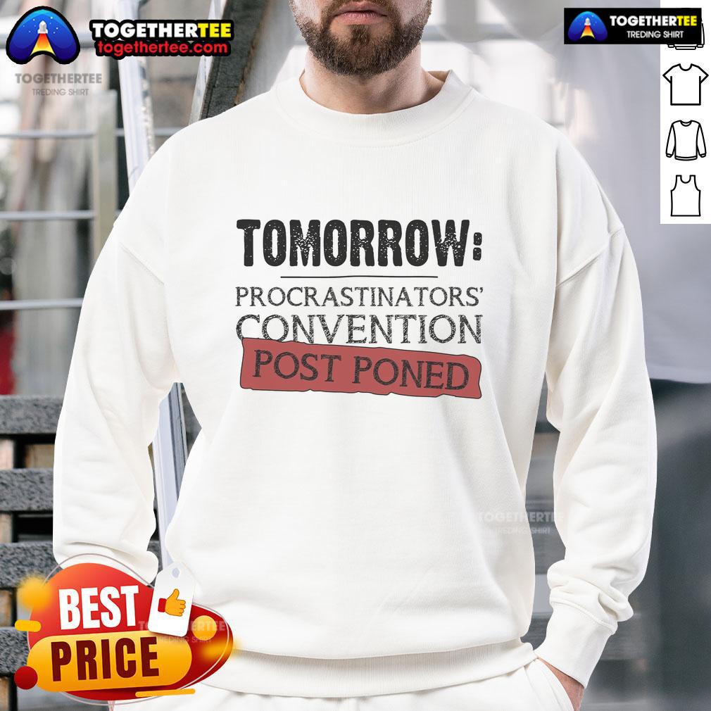 Top Tomorrow Procrastinators' Convention Post Poned Sweatshirt Cozy sweatshirt featuring 'Top Tomorrow Procrastinators Convention Postponed' design, perfect for procrastination enthusiasts.