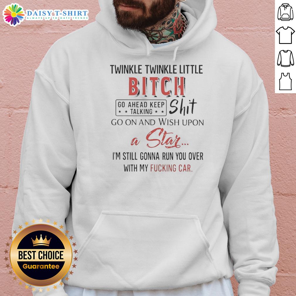 Top Twinkle Twinkle Little Bitch Go Ahead Keep Talking Shit Go On And Wish Upon Hoodie Top Twinkle Twinkle Little Bitch hoodie design featuring bold text, perfect for sassy statements and casual wear.