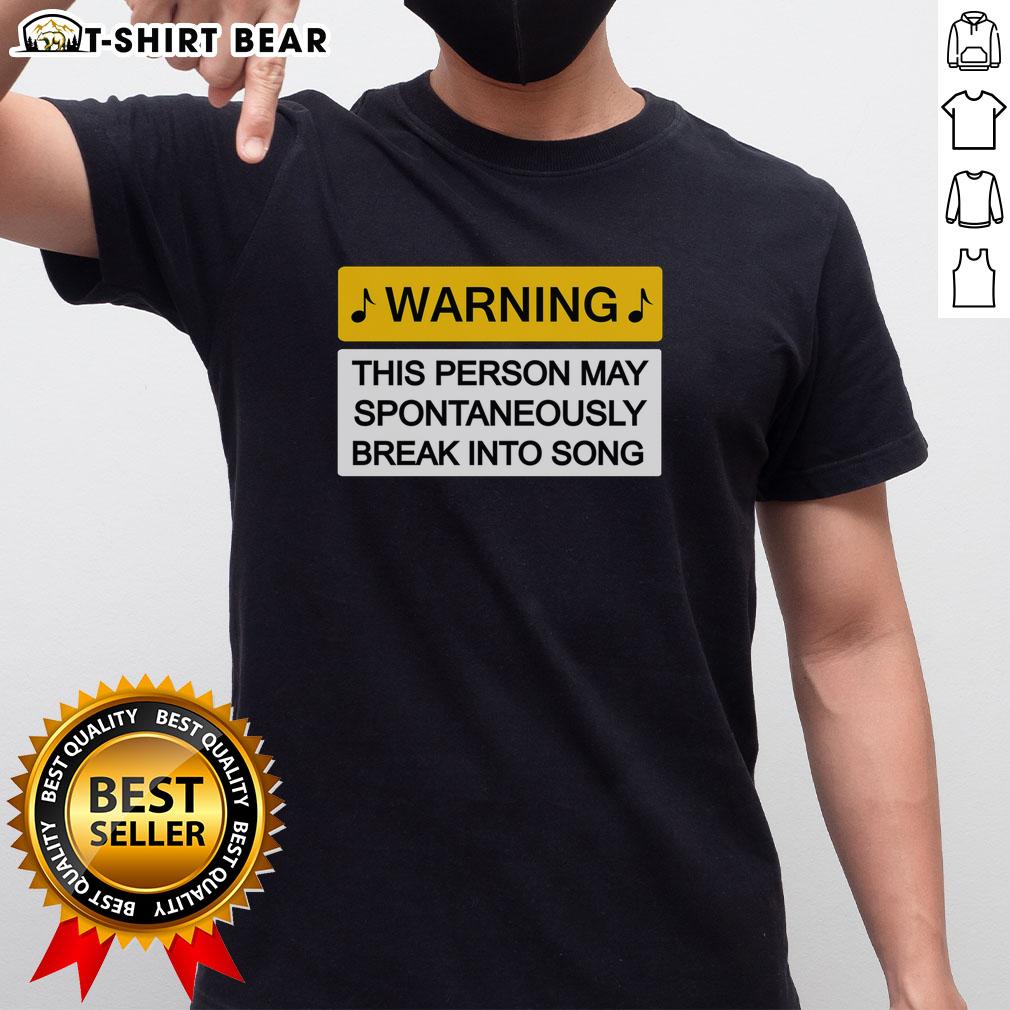 Top Warning May Break Into Song T Shirt Top Warning - May Break Into Song T-Shirt featuring a humorous graphic design perfect for music lovers and performers.