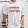 Top We All Know That Bimbos Are Secretly Geniuses T-Shirt design featuring bold text and playful graphics on a stylish tee.