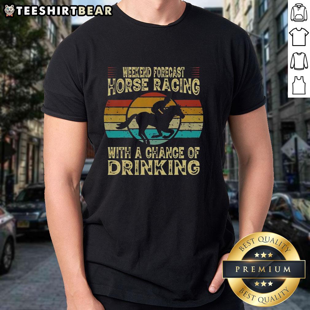top-weekend-forecast-horse-racing-with-a-chance-of-drinking-horse-racing-t-shirt-1 Top Weekend Forecast Horse Racing T-Shirt featuring a fun design with a chance of drinking theme for racing enthusiasts.