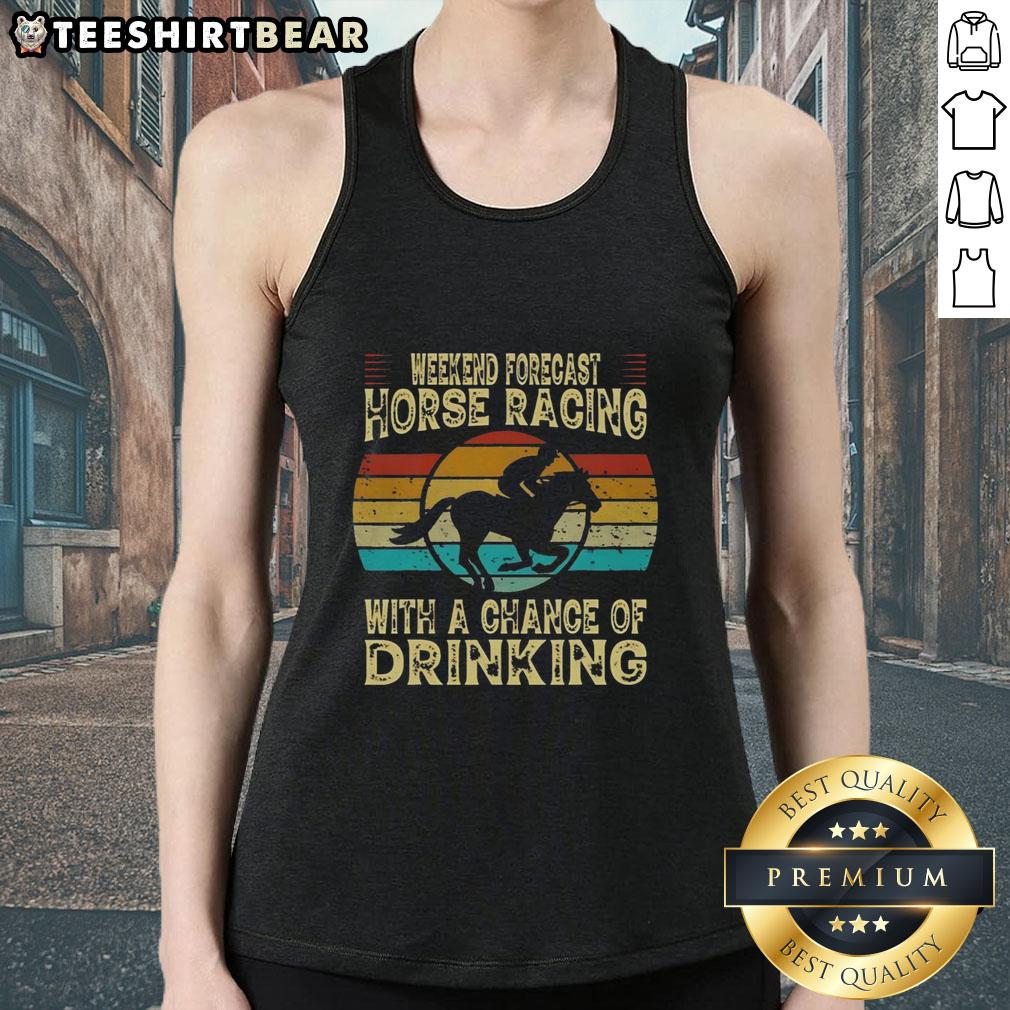 top-weekend-forecast-horse-racing-with-a-chance-of-drinking-horse-racing-tank-top Top weekend forecast for horse racing featuring a fun tank top design with a chance of drinking and excitement.