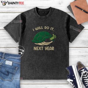 Good I Will Do It Next Year Turtle T-Shirt featuring a cute turtle design and playful text, perfect for casual wear.