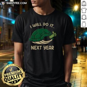 Good I Will Do It Next Year Turtle T-Shirt featuring a cute turtle graphic and motivational text for a fun casual look.