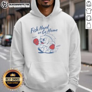 Top Fish Hard or Go Home Tough Hard Hoodie for fish enthusiasts, featuring a bold graphic design and comfortable fit.