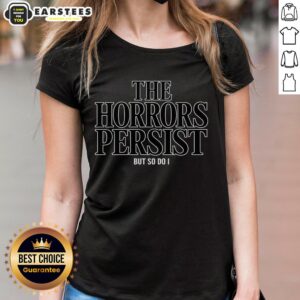 Alt Text: Funny The Horrors Persist But So Do I Ladies Tee featuring a humorous graphic, perfect for casual wear.