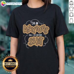 Nice I'm An Anxious Girl Tee for Ladies - Stylish and relatable shirt expressing anxiety with a fun design.