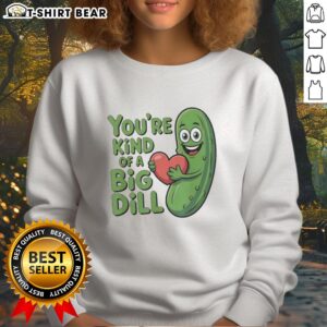Original You're Kind of a Big Dill Pickle Saying Sweatshirt with fun pickle graphic and stylish design for casual wear.
