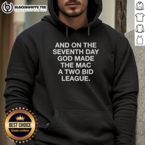 Official 'On The Seventh Day God Made The Mac A Two Bid League Hoodie' featuring a stylish design for fans.