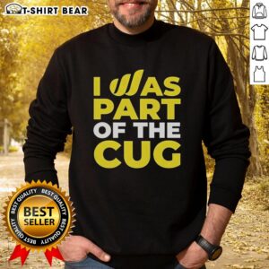 Cozy Nice I Was Part Of The Cug sweatshirt displayed on a hanger in a stylish room, perfect for casual wear.