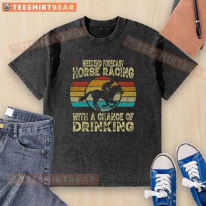 Top weekend forecast for horse racing featuring a fun washed t-shirt with a drinking theme for racing enthusiasts.
